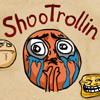 ShooTrollin